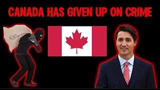 Justin Trudeau's Canada: Canada Has Given Up On Crime