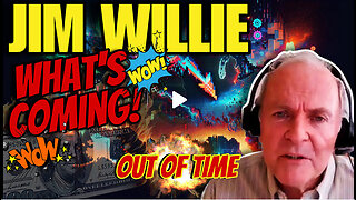 JIM WILLIE - WHAT'S COMING- ARE WE OUT OF TIME? - EP.250