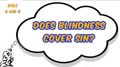 Does Blindness Cover Sin?