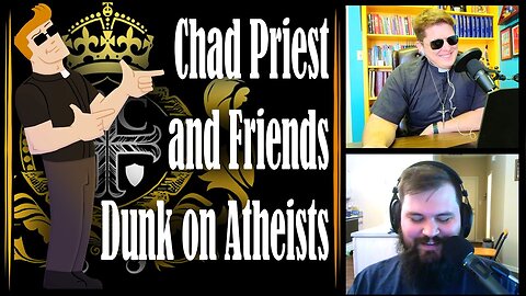 Chad Priest and Friends Dunk on Atheists