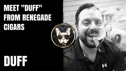 Meet "Duff" from Renegade Cigars