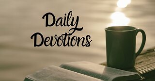 Hebrews 12.15-17 ~ Godly Choices ~ Daily Devotion