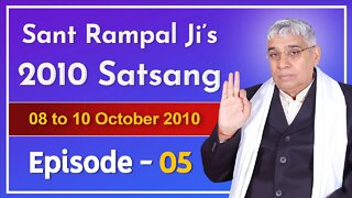 Sant Rampal Ji's 2010 Satsang | 08 to 10 October 2010 HD | Episode - 05 | SATLOK ASHRAM