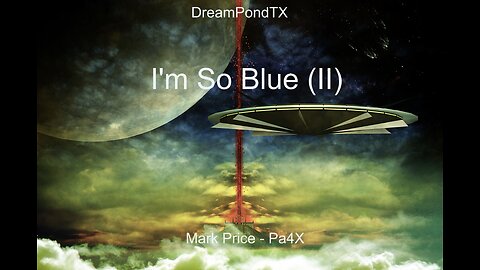 DreamPondTX/Mark Price - I'm So Blue (II) (Pa4X at the Pond, PP)