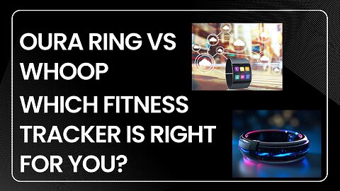 Oura Ring vs Whoop: Which Fitness Tracker is Right for You?