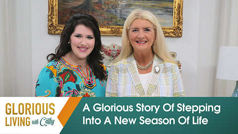 Glorious Living with Cathy: A Glorious Story Of Stepping Into A New Season Of Life