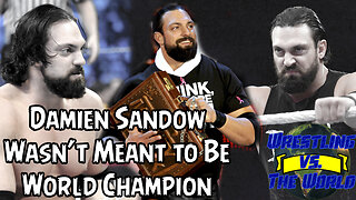 DAMIEN SANDOW WASN'T MEANT TO BE WORLD CHAMPION | Wrestling vs. The World Podcast Episode 7