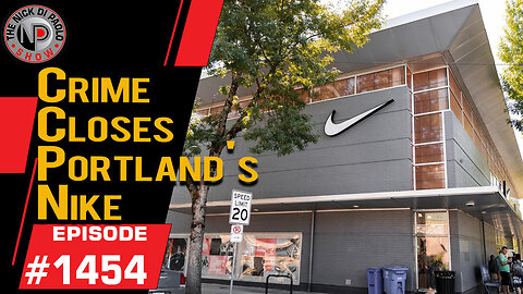 Crime Closes Portland's Nike | Nick Di Paolo Show #1454