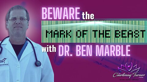Ep. 206: Beware The Mark of The Beast w/ Dr. Ben Marble The Courtenay Turner Podcast