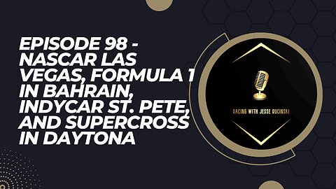 Episode 98 - NASCAR Las Vegas, F1 2023 Debut in Bahrain, IndyCar St Pete, & Supercross Daytona