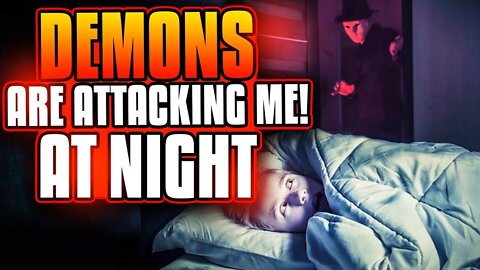 Demons are attacking me at night!!! What should I do?!