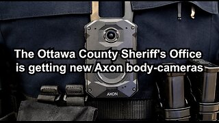The Ottawa County Sheriff's Office is getting new Axon body-cameras