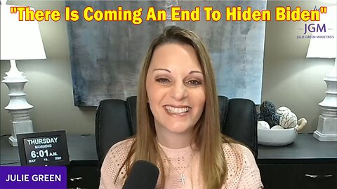Julie Green HUGE Intel 5/22/23: "There Is Coming An End To Hiden Biden"
