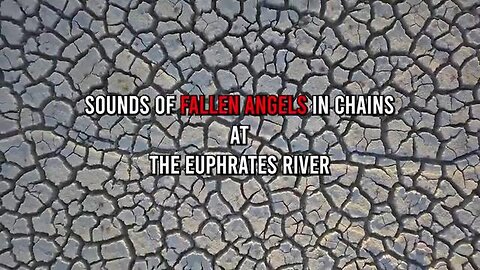 +++18 1 Minute Ago: Sounds Of Fallen Angels In Chains AT THE EUPHRATES RIVER