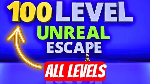 100 Level Unreal Escape - ALL LEVELS SOLUTION