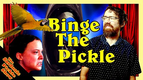 Binge the Pickle | The Sardonic Pickle Show