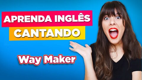 APRENDA INGLÊS CANTANDO - Way Maker (Gospel)