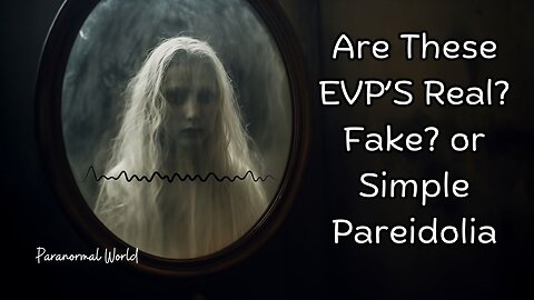 Are These Evp's Real? Fake? Or Simple Pariedolia.