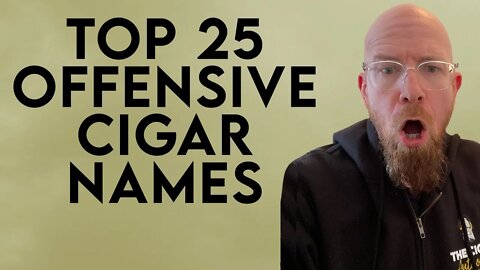 Top 25 Most Offensive Cigar Names