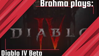 Brahma plays: Diablo IV Beta