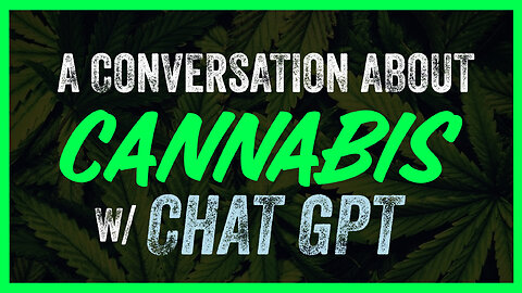 A Conversation About Cannabis w/Chat GPT