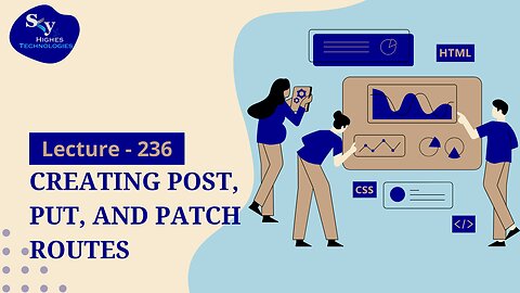 236. Creating POST, PUT, and PATCH Routes | Skyhighes | Web Development
