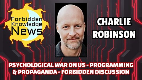 Psychological War on Us - Programming & Propaganda - Forbidden Discussion | Charlie Robinson