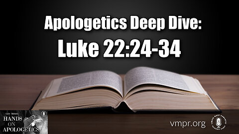 15 Mar 23, Hands on Apologetics: Apologetic Deep Dive: Luke 22:24-34