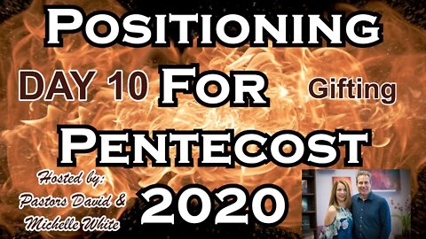 Positioning for Pentecost 2020 Day 10 of 14 Gifting, The Gift of Tongues and of the Holy Spirit