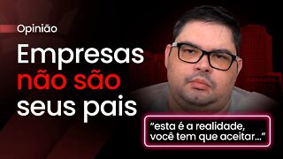 [ Reflexões ] Empresas não são seus pais