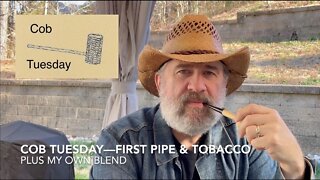 Cob Tuesday—First Pipe & Tobacco Plus My Own Blend