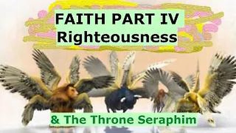 FAITH PART IV Righteousness & Seraphim * The Testimony Of Jesus Christ * INNER VALUE