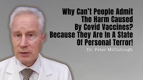 Why Can't People Admit The Harm Caused By Covid Vaccines? They Are In A State Of Personal Terror!