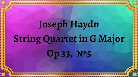 Joseph Haydn String Quartet in G Major Op 33, №5