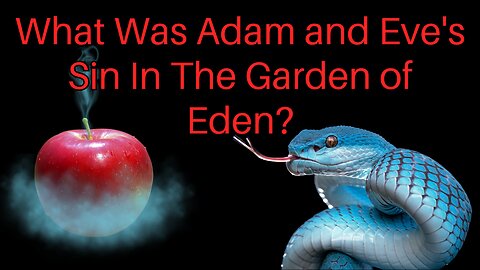 What Was Adam and Eve's Sin In The Garden of Eden?