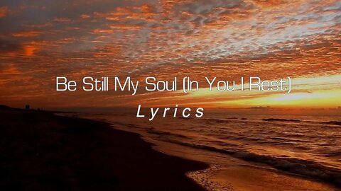 Be Still My Soul (In You I Rest) Lyrics