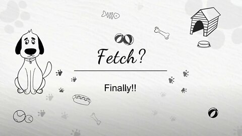 Fetch? Finally!!