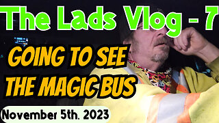November 5th, 2023 | The Lads Vlog-7 | Going To See The Magic Bus