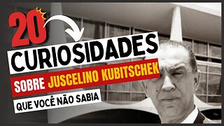 20 Curiosidades sobre Juscelino Kubitschek