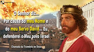 O Senhor diz 🎺 Por causa do meu nome e do meu servo David… Eu defenderei o Meu povo Israel