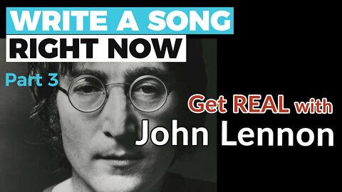 HOW TO WRITE A SONG, RIGHT NOW - Part 3: Get REAL with JOHN LENNON — Guitar Discoveries