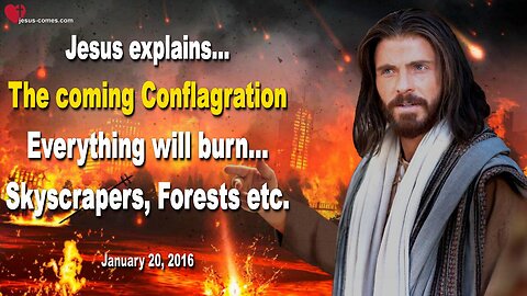 The coming Conflagration… Everything will burn, Skyscrapers, Forests etc. ❤️ Love Letter from Jesus