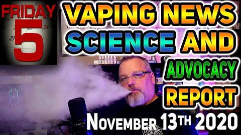 5 on Friday Vaping News Science and Advocacy Report for November 13th 2020