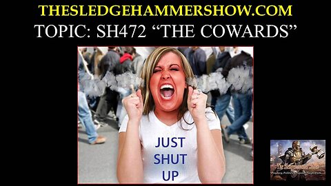 the SLEDGEHAMMER show SH472 THE COWARDS