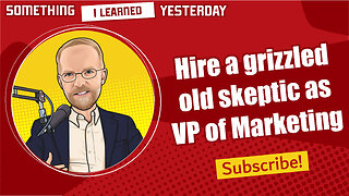 Hire a grizzled old skeptic as your VP of marketing