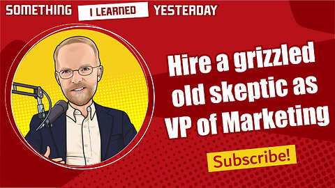 Hire a grizzled old skeptic as your VP of marketing