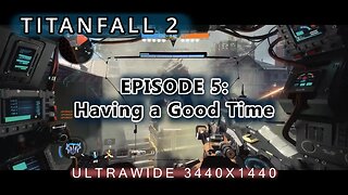 TitanFall 2 - EP 5: Having a Good Time - Ultrawide Gaming