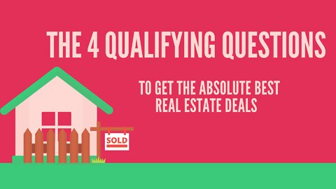 The 4 Qualifying Questions to Get The Absolute Best Real Estate Deals