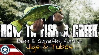 How to Fish a Creek for Bass & Gamefish Part 2: Jigs & Tubes