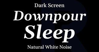 Downpour - Rain for Sleeping (Natural White Noise) - DARK SCREEN - 8 Hours